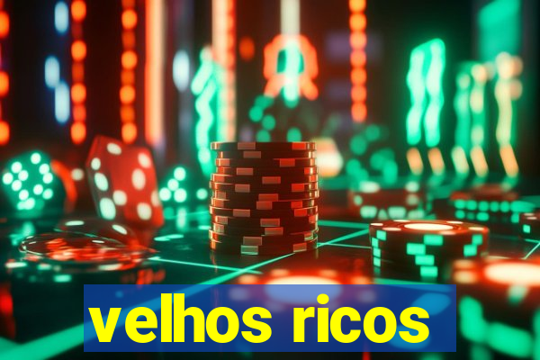 velhos ricos